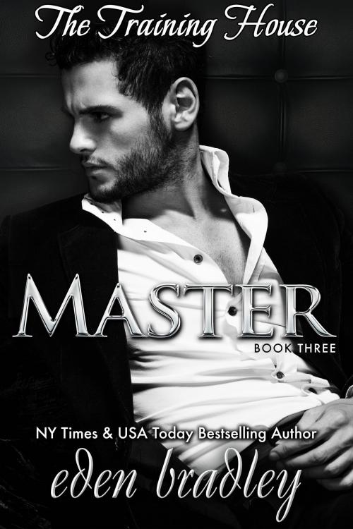 Cover of the book The Training House (Book Three) Master by Eden Bradley, Eden Bradley