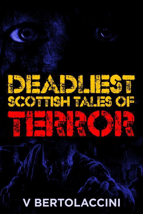 Cover of the book The Deadliest Scottish Tales of Terror (2017 Edition) by V Bertolaccini, CosmicBlueCB