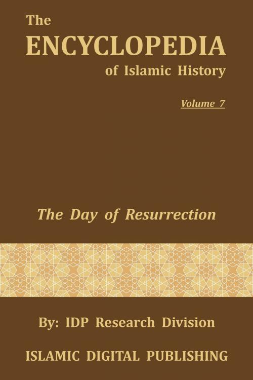Cover of the book The Day of Resurrection (The Encyclopedia of Islamic History - Vol. 7) by IDP Research Division, IDP Research Division