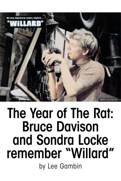 Cover of the book The Year of The Rat: Bruce Davison and Sondra Locke remember "Willard" by Lee Gambin, BearManor Media