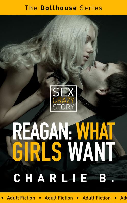 Cover of the book Reagan, What Girls Want by Charlie B., Charlie B.