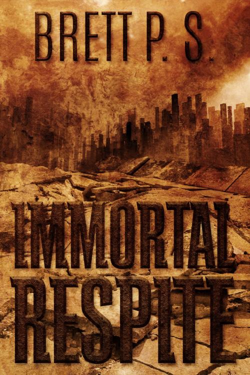 Cover of the book Immortal Respite by Brett P. S., Brett P. S.