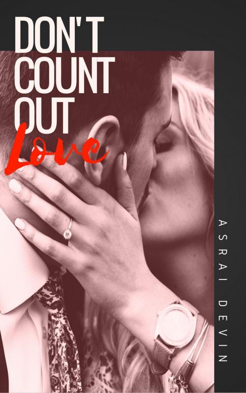 Cover of the book Don't Count Out Love by Asrai Devin, Asrai Devin