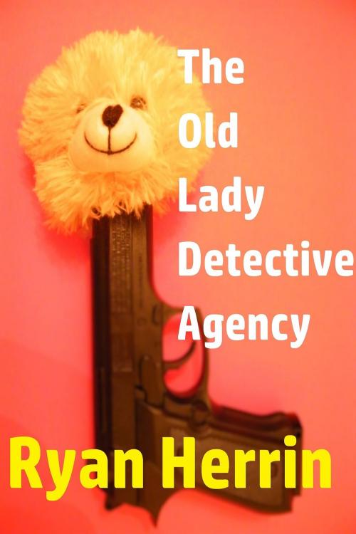 Cover of the book The Old Lady Detective Agency by Ryan Herrin, Ryan Herrin
