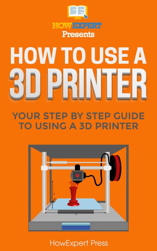 Cover of the book How to Use a 3D Printer by HowExpert, HowExpert