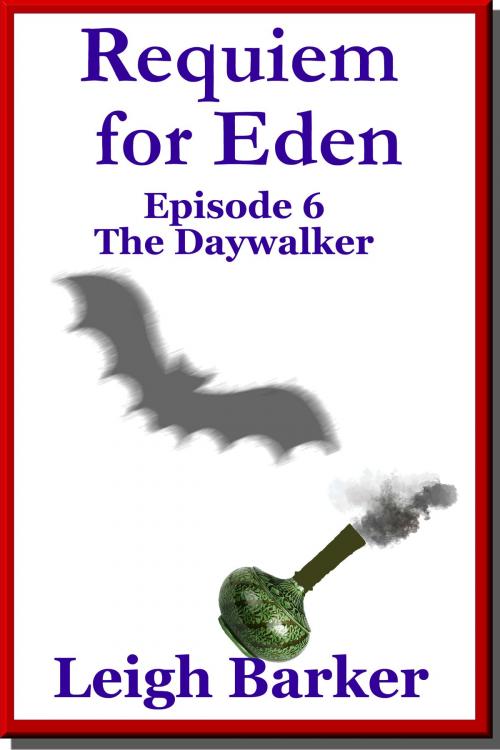 Cover of the book Episode 6: The Daywalker by Leigh Barker, Leigh Barker