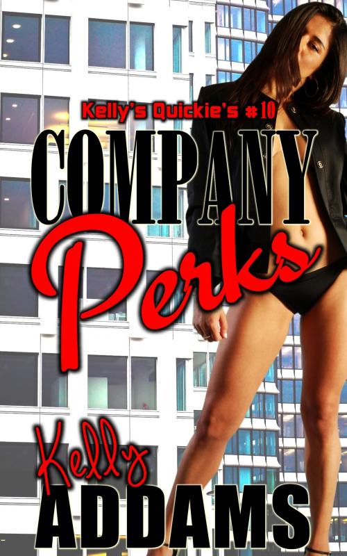 Cover of the book Company Perks: Kelly's Quickie's #10 by Kelly Addams, PMO Publishing