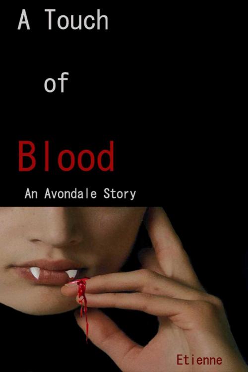 Cover of the book A Touch of Blood (An Avondale Story) by Etienne, Etienne