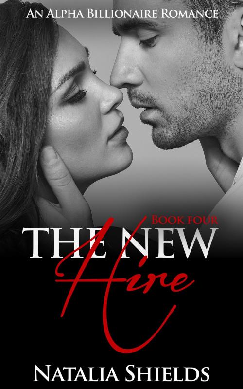 Cover of the book The New Hire, Book 4 (Alpha Billionaire Romance Series) by Natalia Shields, Haut Pink Publishing
