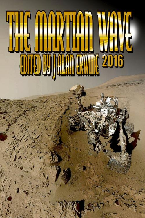 Cover of the book The Martian Wave: 2016 by J Alan Erwine, Nomadic Delirium Press