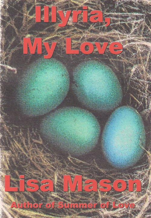 Cover of the book Illyria, My Love by Lisa Mason, Lisa Mason
