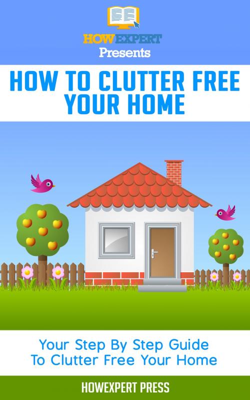 Cover of the book How to Clutter Free Your Home by HowExpert, HowExpert