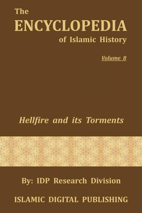 Cover of the book Hellfire and its Torments (The Encyclopedia of Islamic History - Vol. 8) by IDP Research Division, IDP Research Division