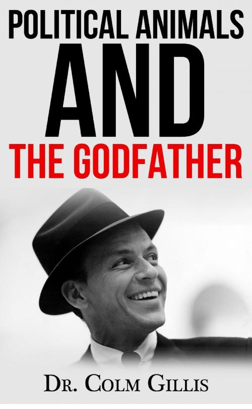 Cover of the book Political Animals and The Godfather by Colm Gillis, Colm Gillis