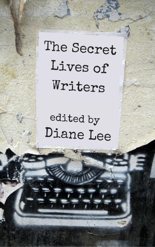 Cover of the book The Secret Lives of Writers by Diane Lee, Diane Lee