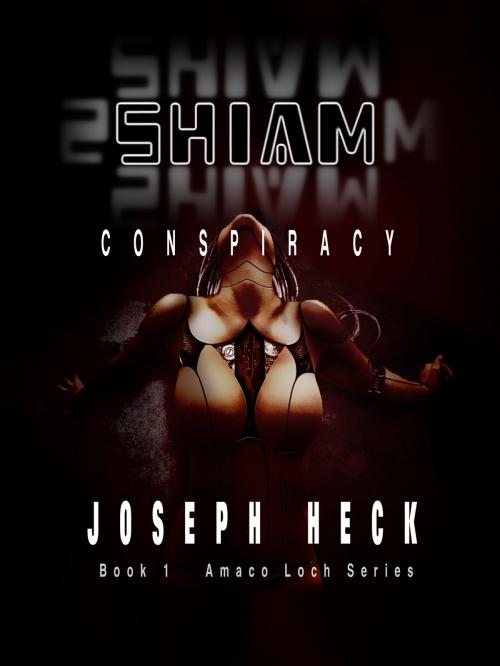 Cover of the book SHIAM Conspiracy- Book 1 by Joseph Heck, Joseph Heck