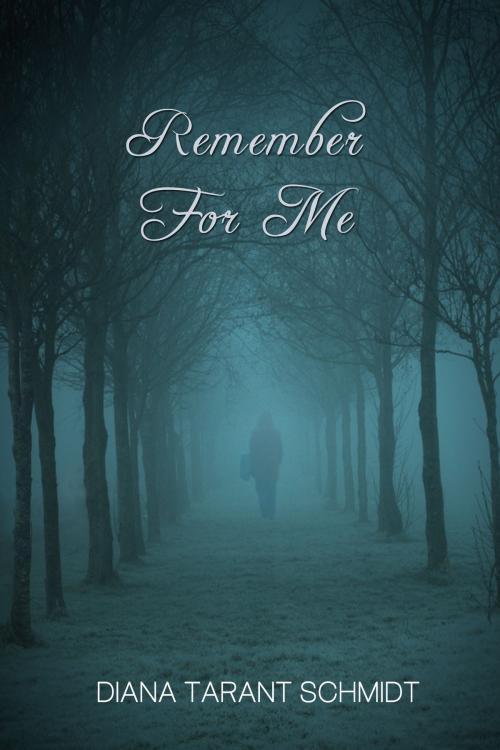 Cover of the book Remember For Me by Diana Tarant Schmidt, Open Books