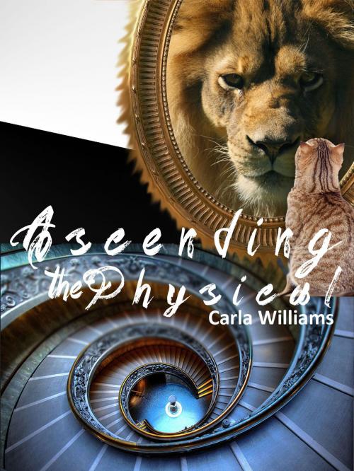 Cover of the book Ascending the Physical by Carla Williams, Carla Williams