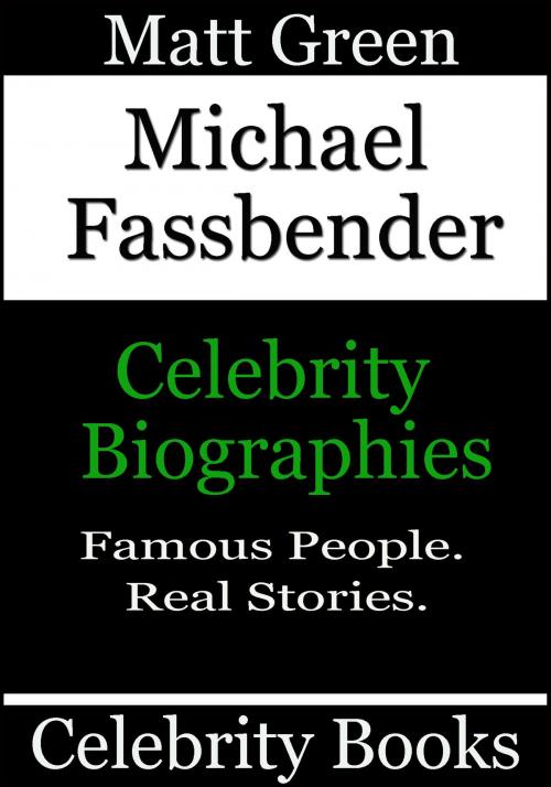 Cover of the book Michael Fassbender: Celebrity Biographies by Matt Green, Matt Green