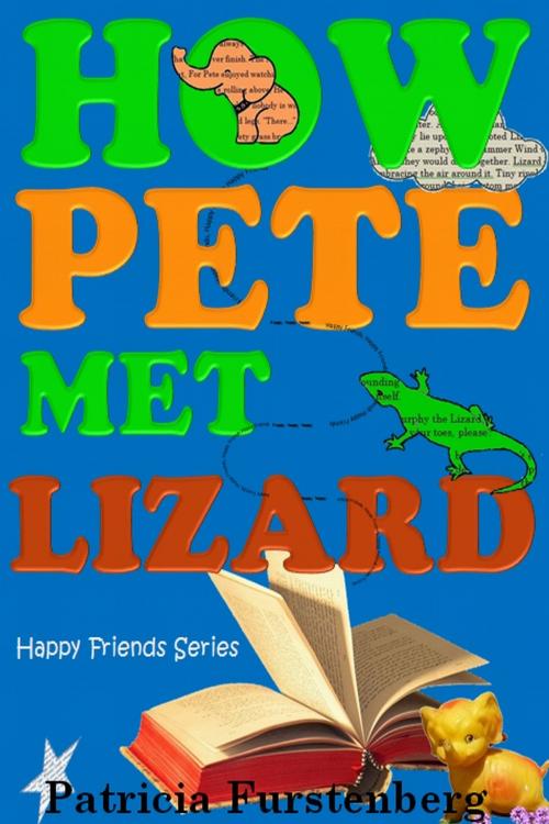 Cover of the book How Pete met Lizard, Happy Friends Series by Patricia Furstenberg, Patricia Furstenberg