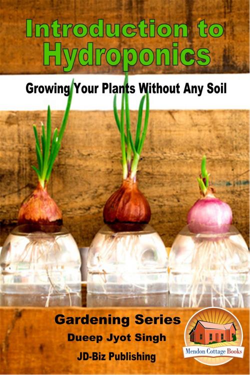 Cover of the book Introduction to Hydroponics: Growing Your Plants Without Any Soil by Dueep Jyot Singh, Mendon Cottage Books
