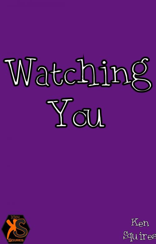 Cover of the book Watching You by Ken Squires, Ken Squires Publishing