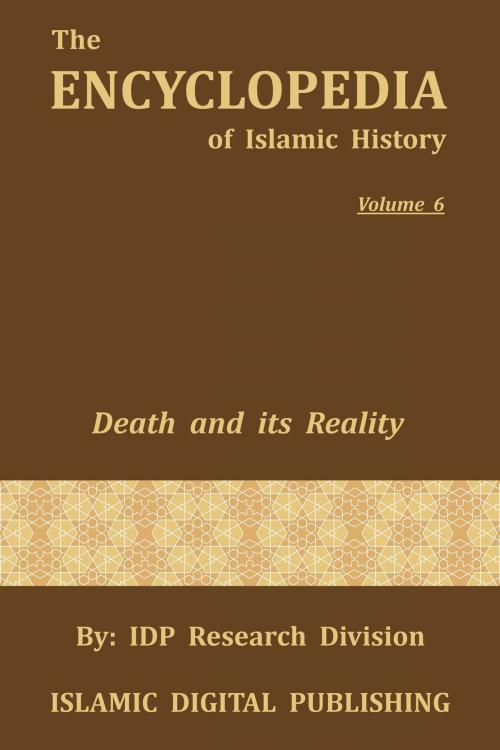 Cover of the book Death and its Reality (The Encyclopedia of Islamic History - Vol. 6 by IDP Research Division, IDP Research Division