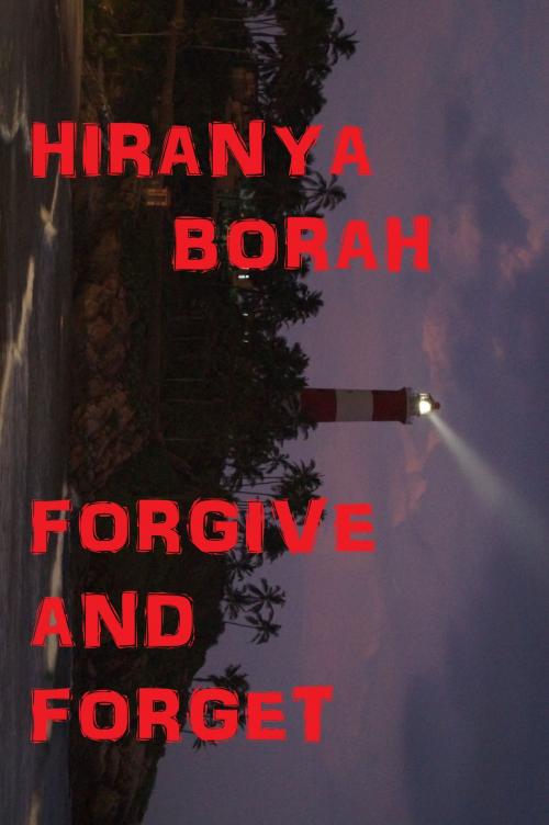 Cover of the book Forgive and Forget by Hiranya Borah, Hiranya Borah