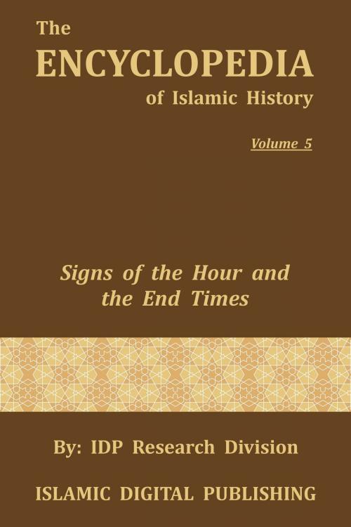 Cover of the book Signs of the Hour and the End Times (The Encyclopedia of Islamic History - Vol. 5) by IDP Research Division, IDP Research Division