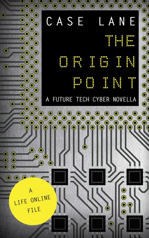 Cover of the book The Origin Point: A Future Tech Cyber Novella by Case Lane, Case Lane
