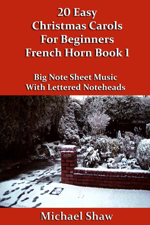 Cover of the book 20 Easy Christmas Carols For Beginners French Horn: Book 1 by Michael Shaw, Michael Shaw
