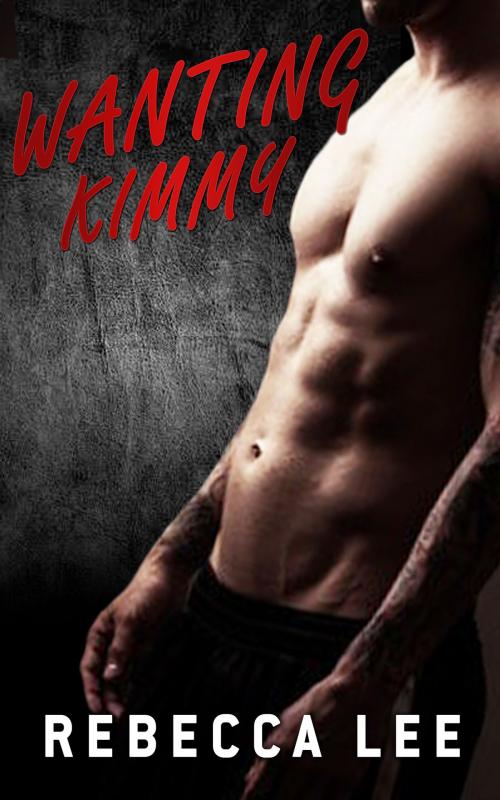 Cover of the book Wanting Kimmy by Rebecca Lee, Rebecca Lee