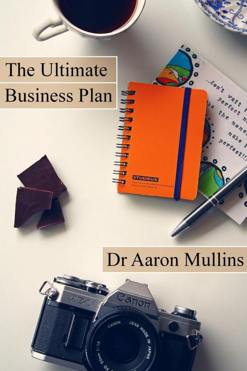 Cover of the book The Ultimate Business Plan Template by Aaron Mullins, Aaron Mullins