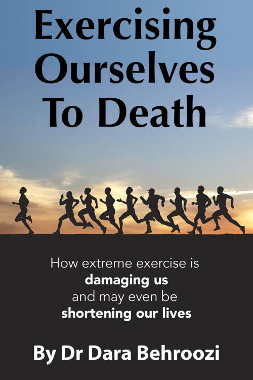 Cover of the book Exercising Ourselves to Death by Dara Behroozi, Dara Behroozi