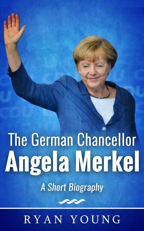 Cover of the book The German Chancellor Angela Merkel: A Short Biography by Ryan Young, Doug West