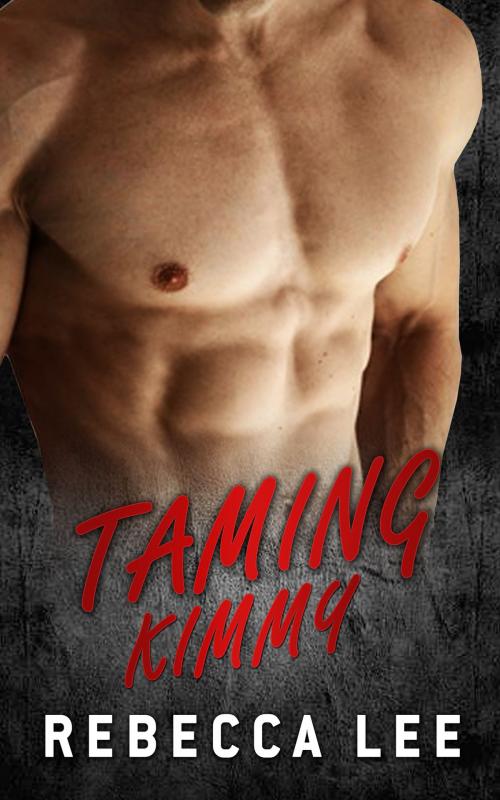 Cover of the book Taming Kimmy by Rebecca Lee, Rebecca Lee