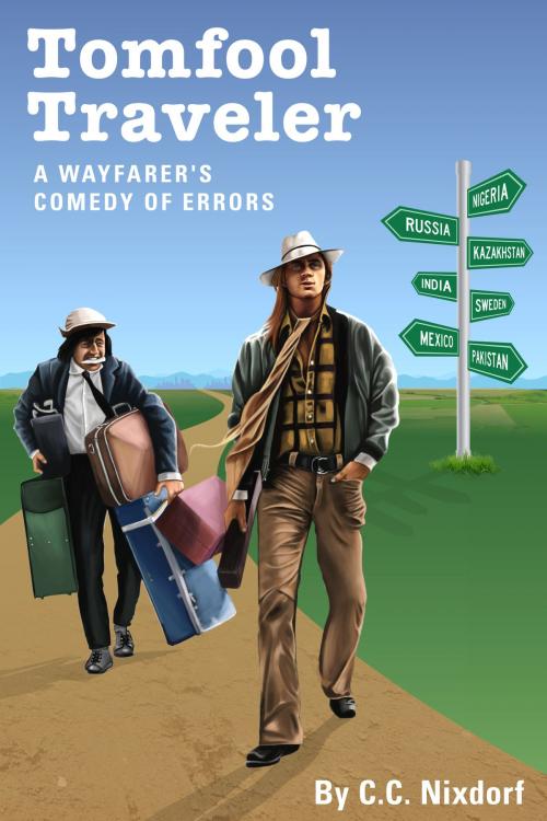 Cover of the book Tomfool Traveler: A Wayfarer's Comedy of Errors by CC Nixdorf, CC Nixdorf