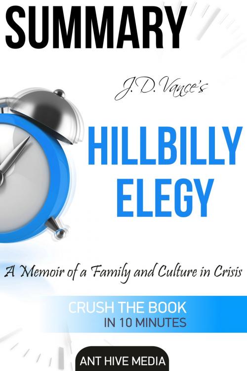 Cover of the book J.D. Vance’s Hillbilly Elegy A Memoir of a Family and Culture In Crisis | Summary by Ant Hive Media, Ant Hive Media