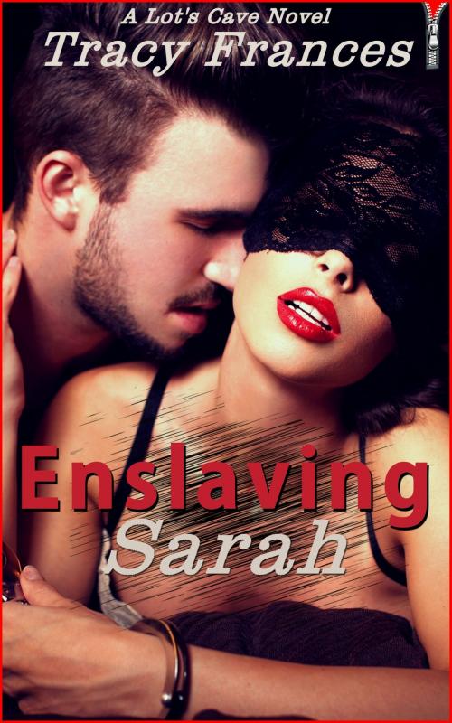 Cover of the book Enslaving Sarah by Tracy Frances, Lot's Cave, Inc.