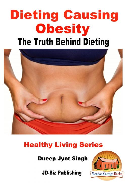 Cover of the book Dieting Causing Obesity: The Truth Behind Dieting by Dueep Jyot Singh, Mendon Cottage Books