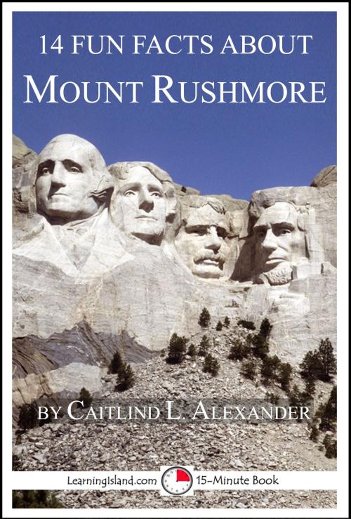 Cover of the book 14 Fun Facts About Mount Rushmore by Caitlind L. Alexander, LearningIsland.com