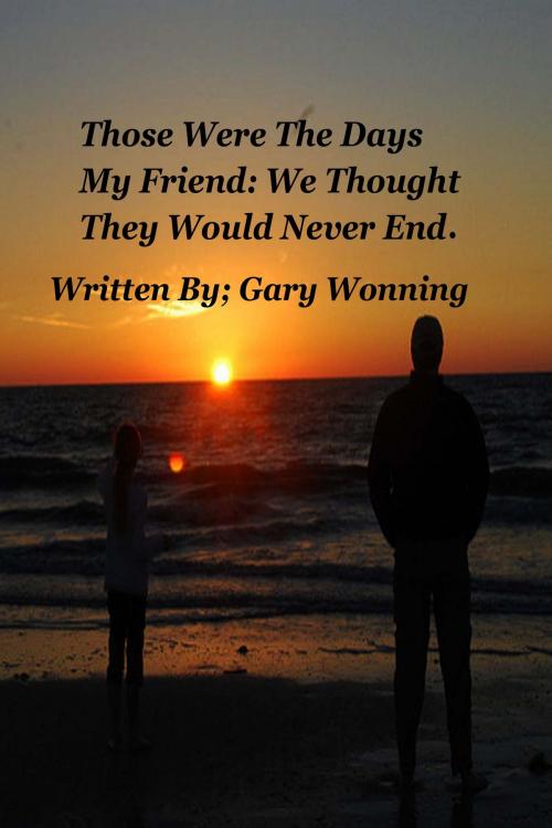 Cover of the book Those Were The Days, My Friend by Gary Wonning, The Florida Hoosier