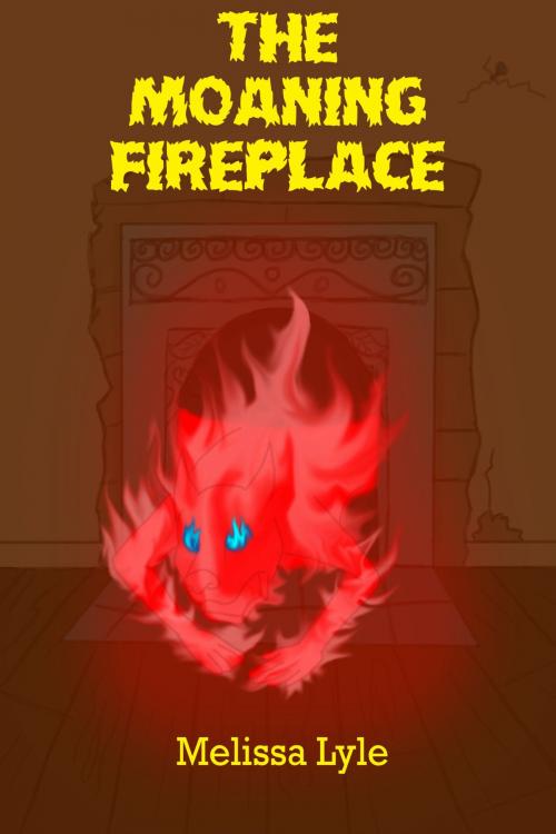 Cover of the book The Moaning Fireplace by Melissa Lyle, Melissa Lyle