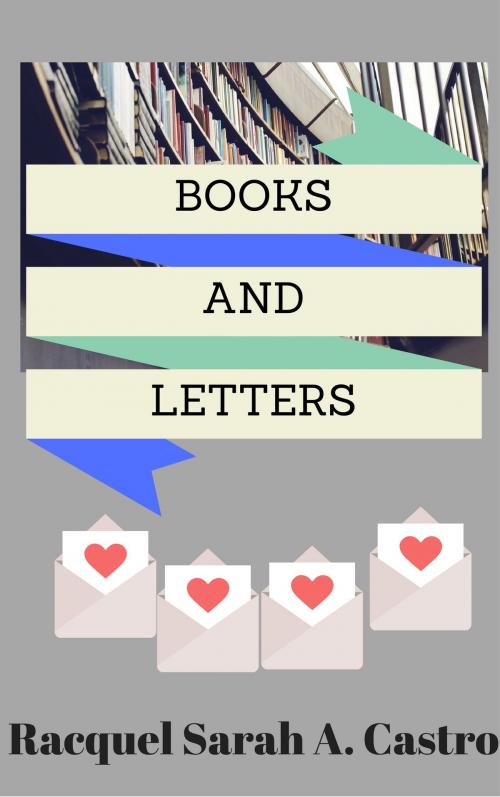 Cover of the book Books and Letters by Racquel Sarah A. Castro, Racquel Sarah A. Castro