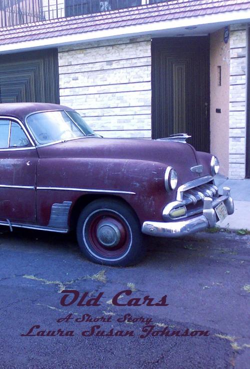 Cover of the book Old Cars: A Short Story by Laura Susan Johnson, Laura Susan Johnson