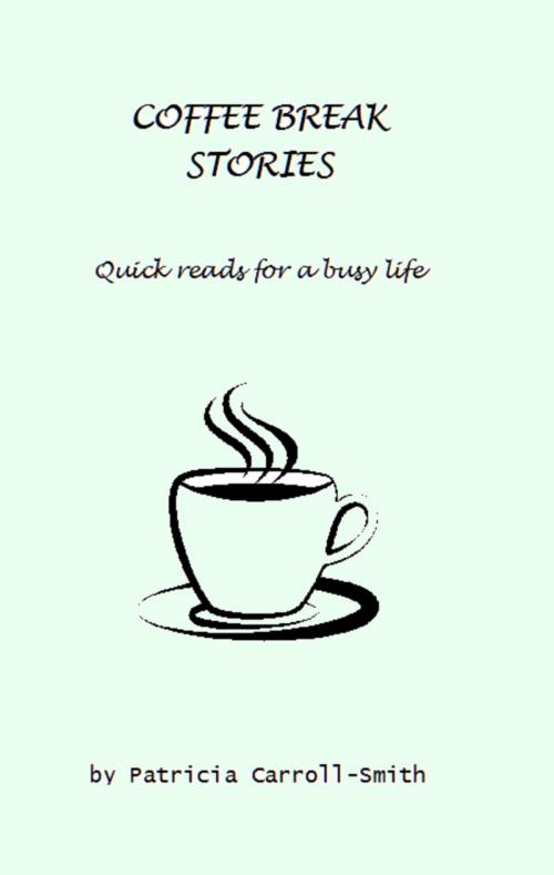 Cover of the book Coffee Break Stories by Patricia Carroll-Smith, Patricia Carroll-Smith