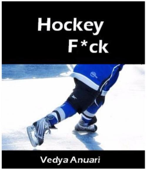 Cover of the book Hockey F*ck by Vedya Anuari, Vedya Anuari