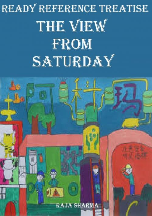 Cover of the book Ready Reference Treatise: The View from Saturday by Raja Sharma, Raja Sharma
