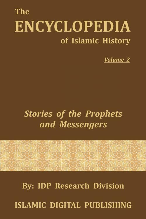 Cover of the book Stories of the Prophets and Messengers (The Encyclopedia of Islamic History - Vol. 2) by IDP Research Division, IDP Research Division