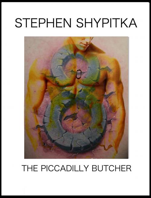 Cover of the book The Piccadilly Butcher by Stephen Shypitka, Stephen Shypitka